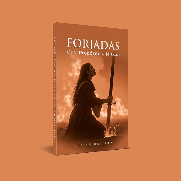 FORJADAS COM PROPÓSITO E MISSÃO - MIRIAM DELFINO