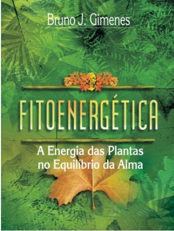 Fitoenergética - A Energia das Plantas no Equilíbrio da Alma
