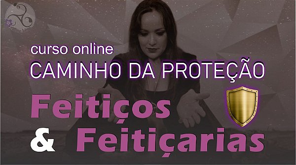 Feitiços e Feitiçarias – Caminho da Proteção - Curso Online Gravado