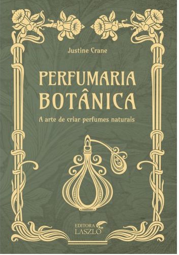 Perfumaria Botânica - A Arte de Criar Perfumes Naturais