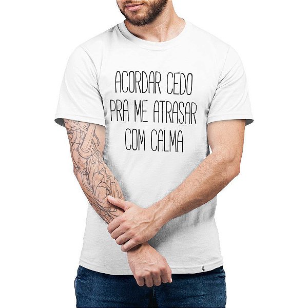 Acordar Cedo Pra Me Atrasar Com Calma - Camiseta Basicona Unissex - El  Cabriton Camisetas Online! Vamos colocar mais arte no mundo?