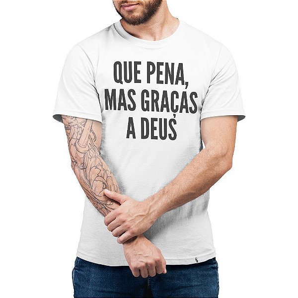 Que Pena, Mas Graças a Deus - Camiseta Basicona Unissex