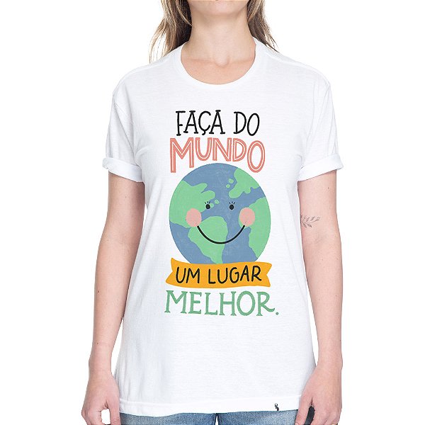 Faça do Mundo um Lugar Melhor - Camiseta Basicona Unissex