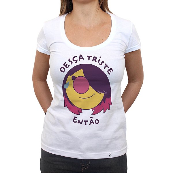 Desça Triste Então - Camiseta Clássica Feminina