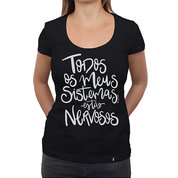 Todos os Meus Sistemas Estão Nervosos - Camiseta Clássica Feminina