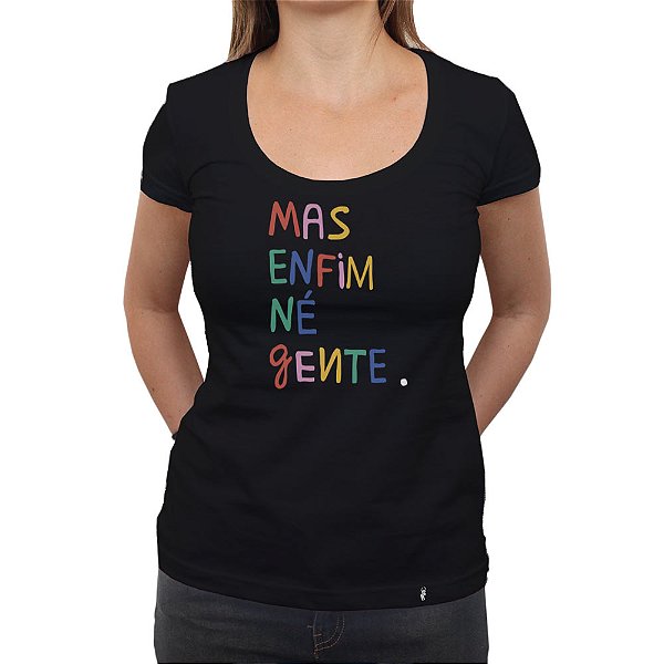 Mas Enfim Né Gente - Camiseta Clássica Feminina