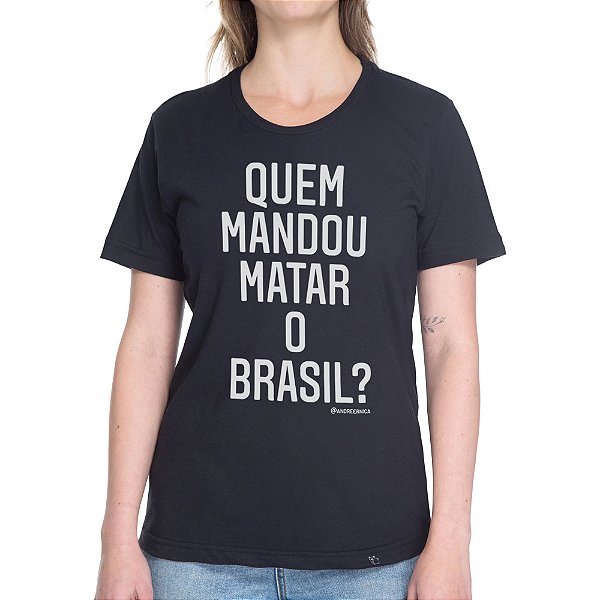 Quem Mandou Matar o Brasil? - Camiseta Basicona Unissex