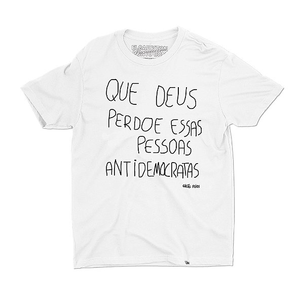 Que Deus Perdoe Essas Pessoas Antidemocratas - Camiseta Basicona Unissex