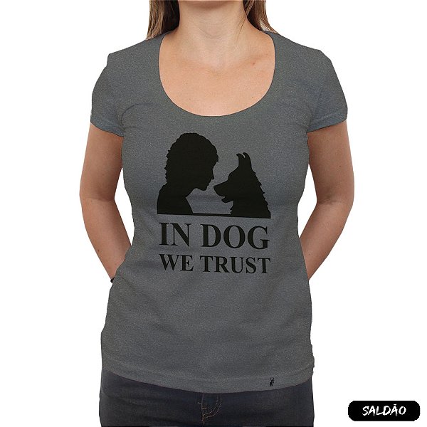 In Dog We Trust - Camiseta Clássica Feminina-Saldão