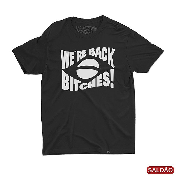 We're Back Bitches - ESCURA - Camiseta Basicona Unissex-Saldão