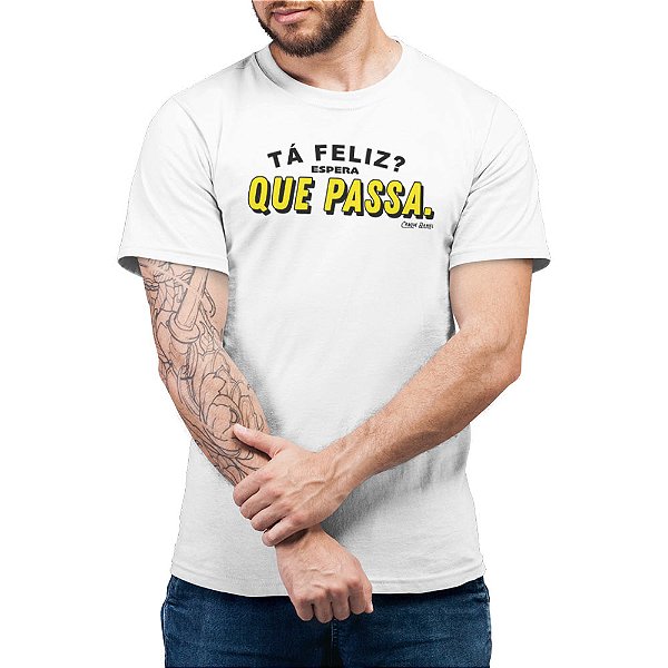 Tá Feliz? Espera Que Passa - Camiseta Basicona Unissex