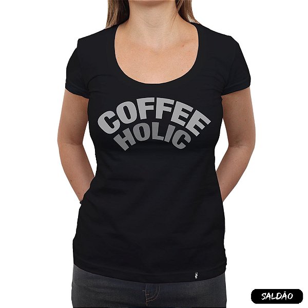 Café Preto (Coffeeholic) - Camiseta Clássica Feminina-Saldão