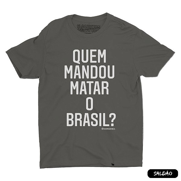 Quem Mandou Matar o Brasil? - Camiseta Basicona Unissex-Saldão