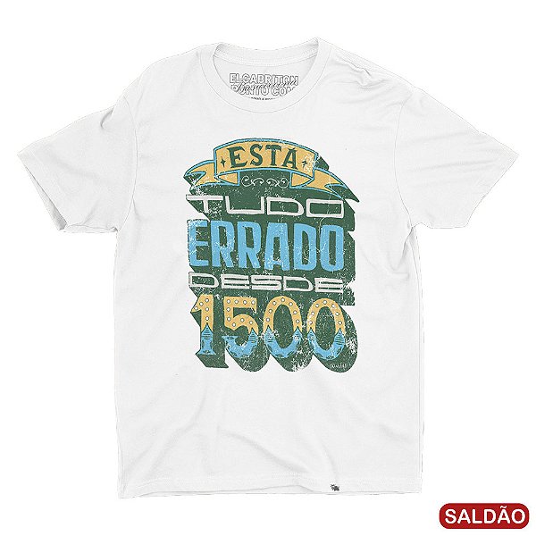 Está Tudo Errado Desde 1500 - Camiseta Basicona Unissex-Saldão