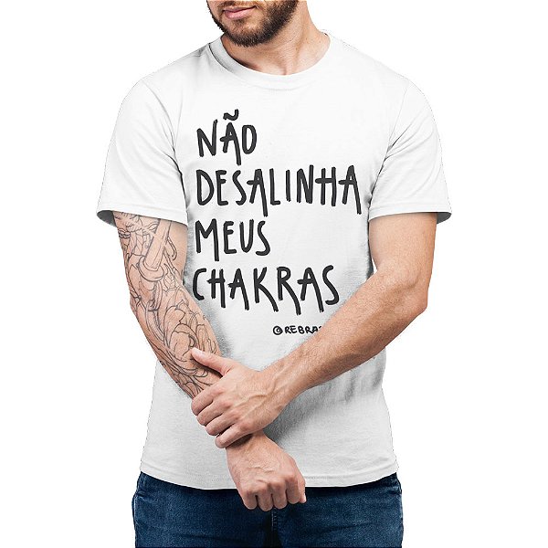 Não Desalinha Meus Chakras - Camiseta Basicona Unissex