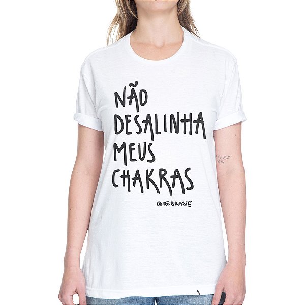 Não Desalinha Meus Chakras - Camiseta Basicona Unissex