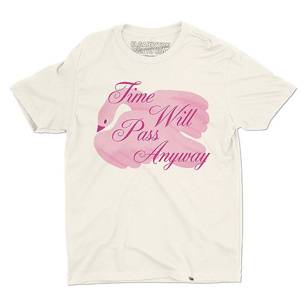 Time Will Pass Anyway - Camiseta Basicona Unissex