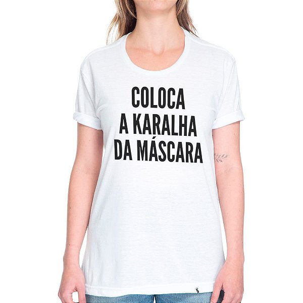 Coloca a Karalha da Máscara - Camiseta Basicona Unissex