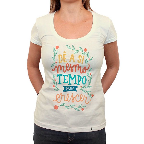 Dê a Si Mesmo Tempo Para Crescer - Camiseta Clássica Feminina