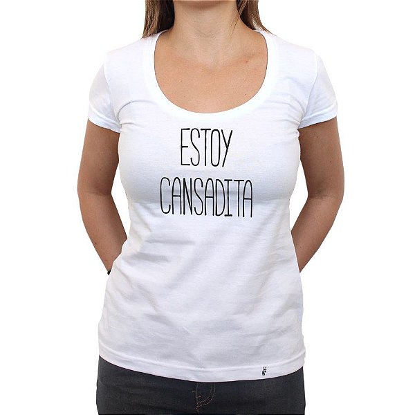 Estoy Cansadita - Camiseta Clássica Feminina