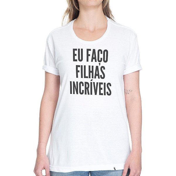 Eu Faço Filhas Incríveis - Camiseta Basicona Unissex