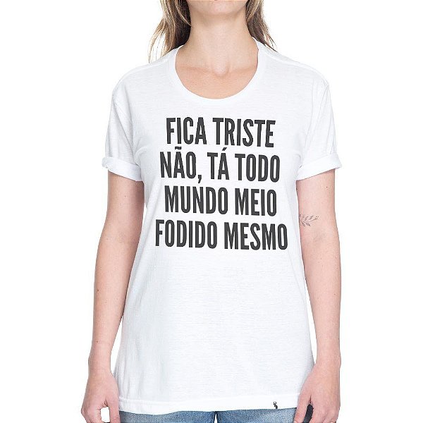 Fica Triste Não - Camiseta Basicona Unissex