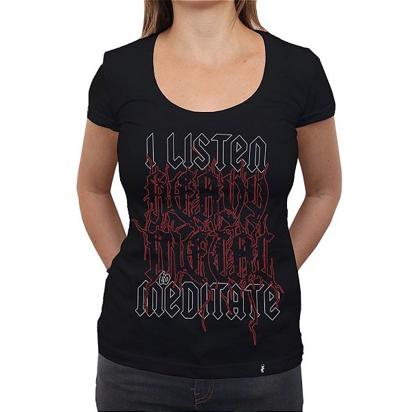 I Listen Heavy Metal to Meditate - Camiseta Clássica Feminina