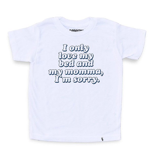 I Only Love My Momma and My Bed - Camiseta Clássica Infantil