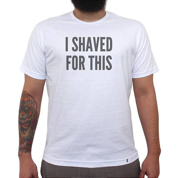 I Shaved For This - Camiseta Clássica Masculina