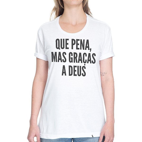 Que Pena, Mas Graças a Deus - Camiseta Basicona Unissex