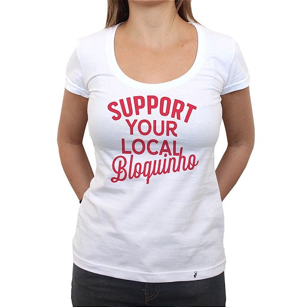 Support Your Local Bloquinho - Camiseta Clássica Feminina