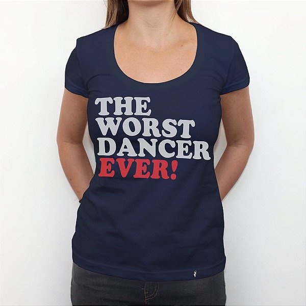 Worst Dancer Ever - Camiseta Clássica Feminina