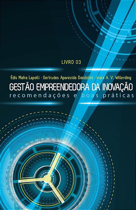 Gestão Empreendedora da Inovação: recomendações e boas práticas - livro 03