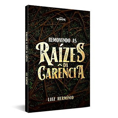 Livro - Removendo as Raízes da Carência (Luiz Hermínio)