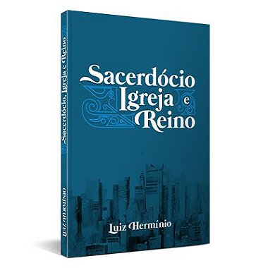Livro - Sacerdócio Igreja e Reino Vol. I (Luiz Hermínio)