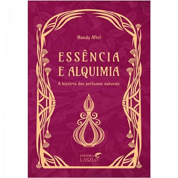 Livro -  Essência e Alquimia - Mandy Aftel - Editora Laszlo