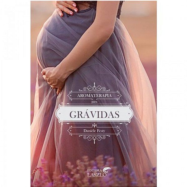 Livro - Aromaterapia para Grávidas - Editora Laszlo