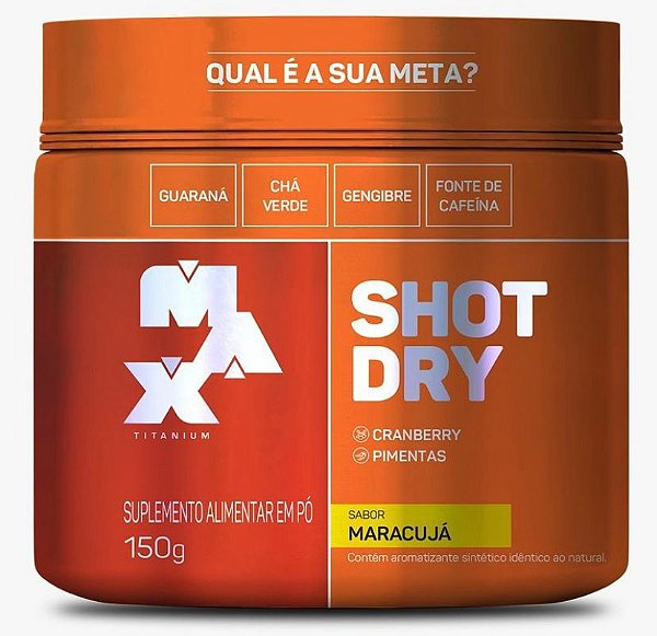 Shot Dry 150g - Max Titanium - Pré treino / Emagrecedor