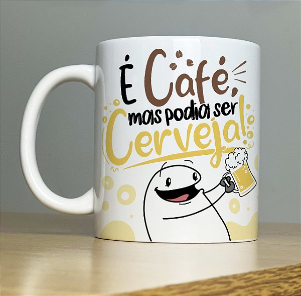 Caneca "É café mas podia ser cerveja"