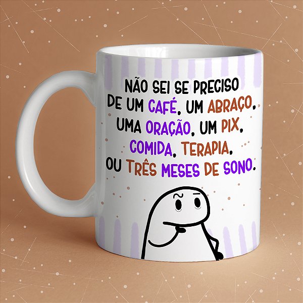 Caneca " Não sei do que preciso ..Oração, pix , abraço..terapia"
