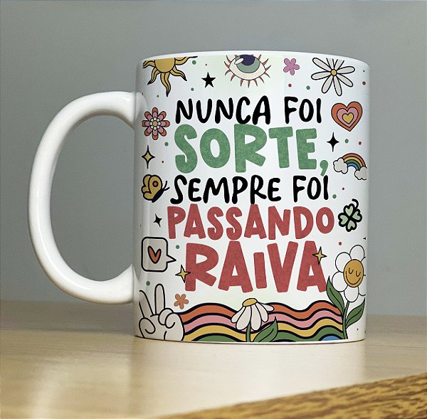 Caneca " Nunca foi sorte , foi sempre passando raiva"