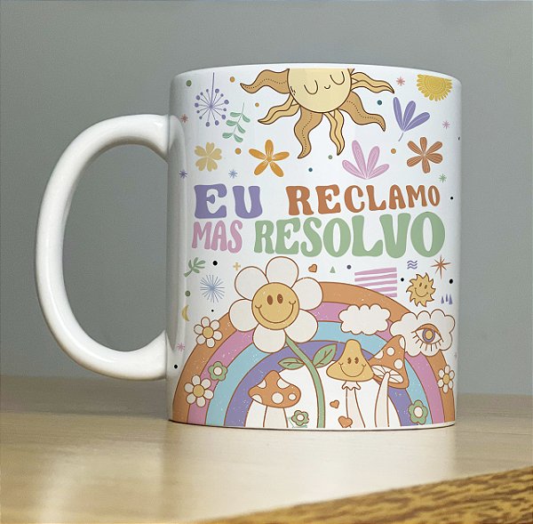Caneca " Eu reclamo, mas resolvo"