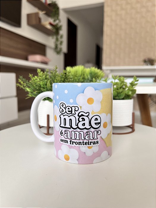 Caneca Porcelana " Ser mãe é Amar sem fronteiras"