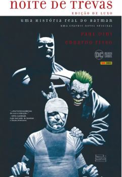 NOITE DE TREVAS: UMA HISTÓRIA REAL DO BATMAN (EDIÇÃO DE LUXO)