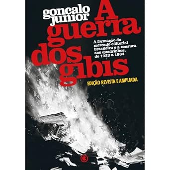 A GUERRA DOS GIBIS - EDIÇÃO REVISADA E AMPLIADA