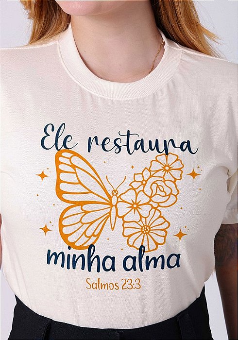 T-SHIRT FEMININA - ELE RESTAURA MINHA ALMA - COR MARFIM