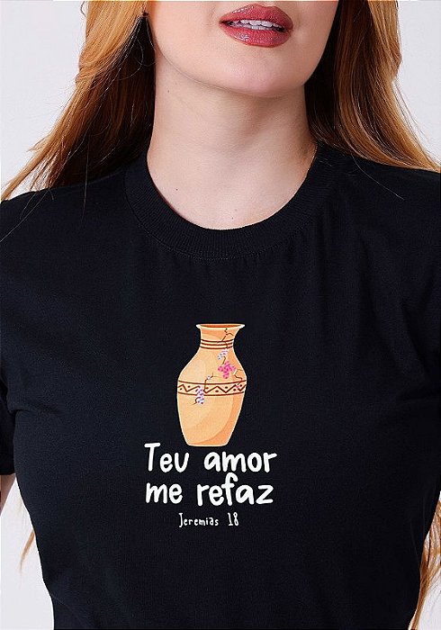 T-SHIRT FEMININA - TEU AMOR ME REFAZ - COR PRETO