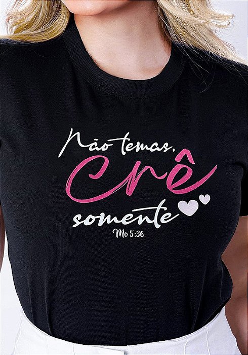T-SHIRT FEMININA - NÃO TEMAS, CRÊ SOMENTE - COR PRETO