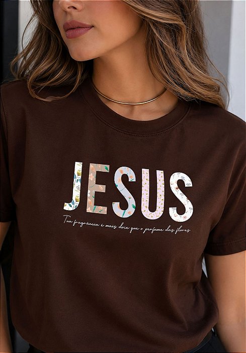 T-SHIRT FEMININA - JESUS FRAGRÂNCIA MAIS DOCE QUE AS FLORES- COR MARROM