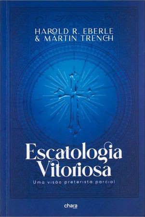 Livro Escatologia Vitoriosa - Harold R. Eberle